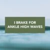 "I Brake For Ankle High Waves" Bumper Sticker -Surf Drift Shop brake ankle high