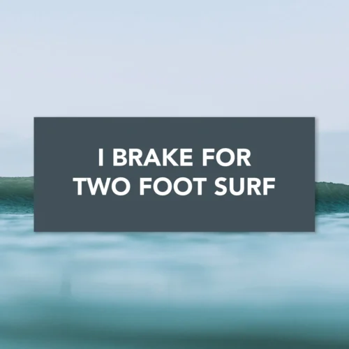 "I Brake For Two Foot Waves" Bumper Sticker